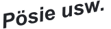 Pösie usw.